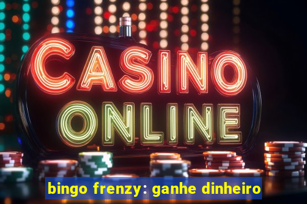 bingo frenzy: ganhe dinheiro